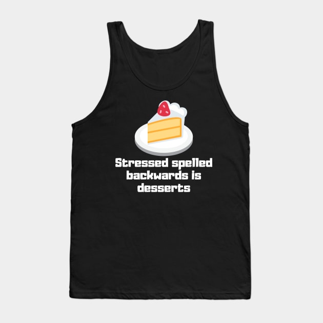 Stressed Spelled Backwards is Desserts Tank Top by Motivational_Apparel